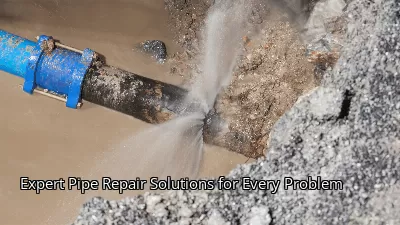 Expert Pipe Repair Solutions for Every Problem