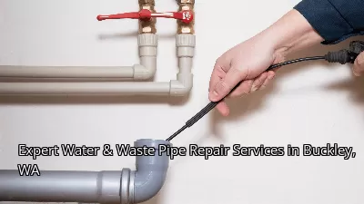 Expert Water & Waste Pipe Repair Services in Buckley, WA