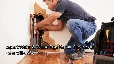 Expert Water & Waste Pipe Repair Services in Eatonville, WA Expert Water & Waste Pipe Repair Services in Eatonville, WA