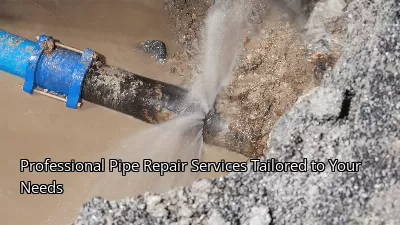 Professional Pipe Repair Services Tailored to Your Needs