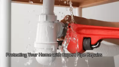 Protecting Your Home with Expert Pipe Repairs Protecting Your Home with Expert Pipe Repairs