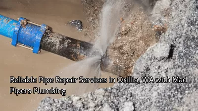 Reliable Pipe Repair Services in Orillia, WA with Mad Pipers Plumbing