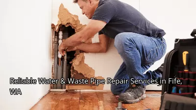 Reliable Water & Waste Pipe Repair Services in Fife, WA